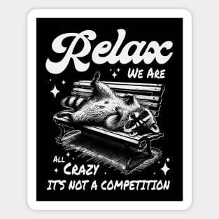 Relax we are all crazy it's not a competition Magnet